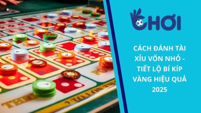 Cách đánh Tài Xỉu vốn nhỏ