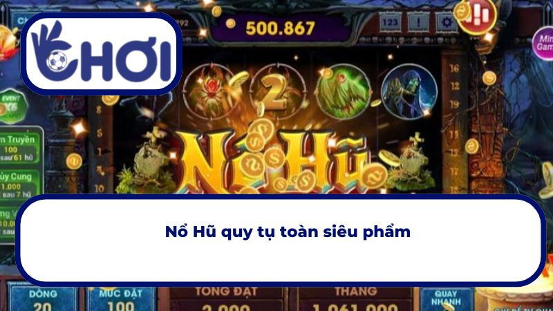 Nổ Hũ OKCHOI đình đám quy tụ toàn siêu phẩm