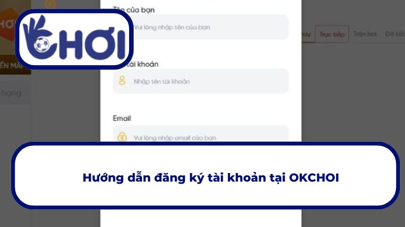 Thủ tục đăng ký OKCHOI đơn giản, an toàn